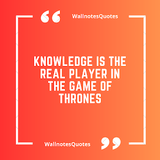 Good Morning Quotes, Wishes, Saying - wallnotesquotes - Knowledge is the real player in the Game of Thrones