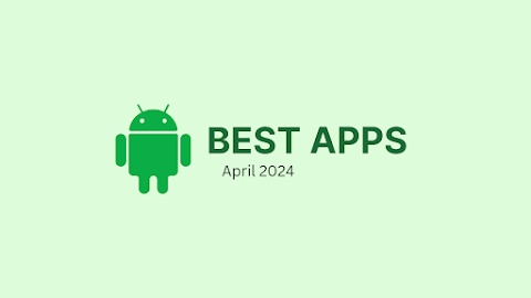 Best Android Apps of April 2024