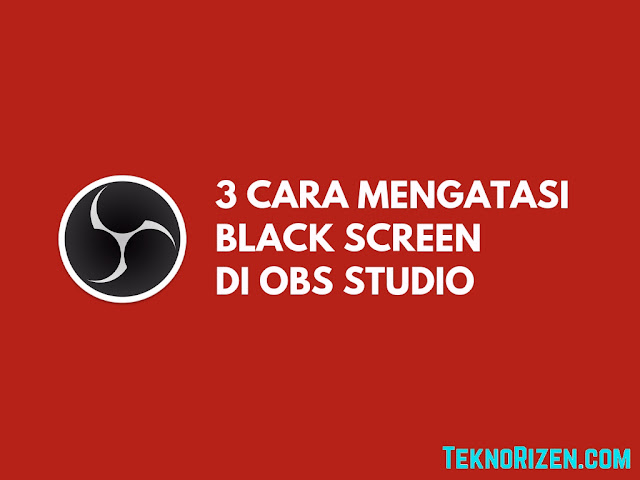 3 Cara Mengatasi OBS Studio Black Screen