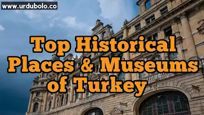 Top Historical Places And Museums of Turkey