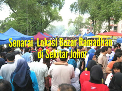 Senarai Lokasi Bazar Ramadhan di Sekitar Johor
