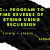 C++ Program To Find Reverse Of a String Using Recursion