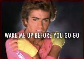 Wham - Wake Me Up Before You Go-Go