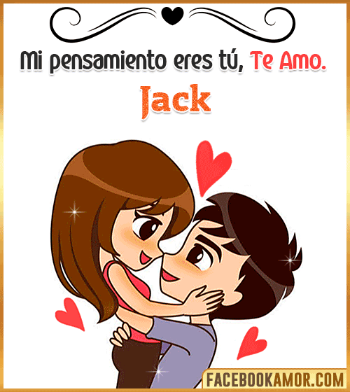 Mi pensamiento eres tu te amo jack