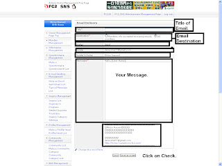 Write an Email  You can send email to your all fc2 sns members or send email to members who accepted recieving emails. go to the fc2id management page, Click on the E-mail Sending Management -> Write and Email. Fill out the Form, Title(Subject), Destination(To all members OR Members who agreed to recieving emails), and message(your message to user).