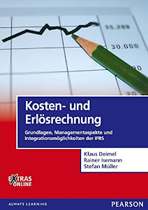 Kosten- und Erlösrechnung: Grundlagen, Managementaspekte und Integrationsmöglichkeiten der IFRS (Pearson Studium - Economic BWL)