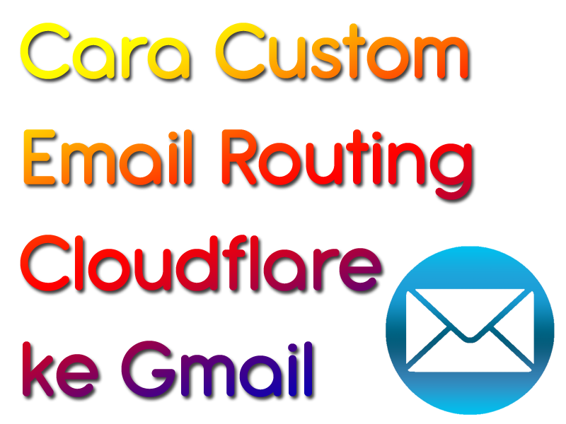 Cara Custom Email Routing Cloudflare ke Gmail