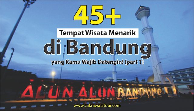 45+ Tempat Wisata Menarik di Bandung yang Kamu Wajib Datengin!