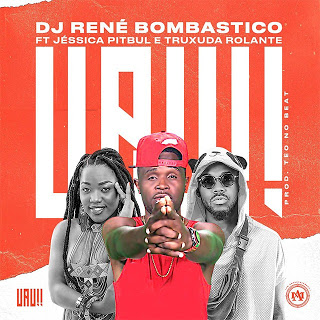 Dj René Bombastico - Uau feat Jéssica Pitbull & Truxuda Rolante (Afro-House)