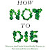 How Not to Die: Discover the Foods Scientifically Proven to Prevent and Reverse Disease