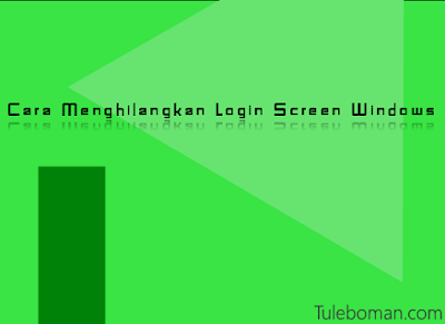 Cara Menghilangkan Login Screen Windows