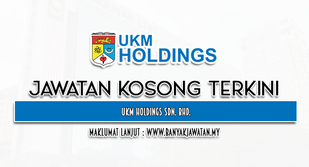 Jawatan Kosong 2023 di UKM Holdings Sdn Bhd