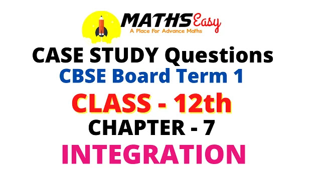 Case Study Questions chapter 7 Integration Class 12 MATHS CBSE