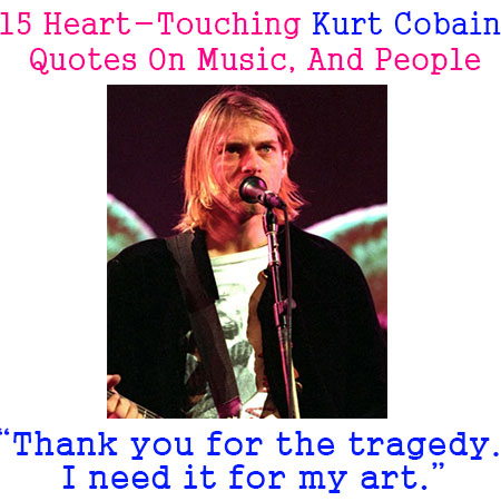 15 Heart Touching Kurt Cobain Quotes On Music Life And People