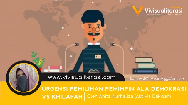 URGENSI PEMILIHAN PEMIMPIN ALA DEMOKRASI VS KHILAFAH