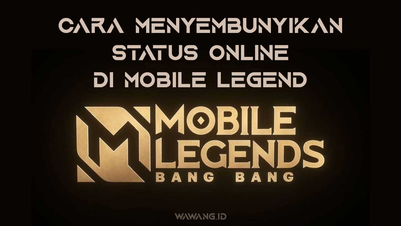 Cara Menyembunyikan Status Online di Mobile legend