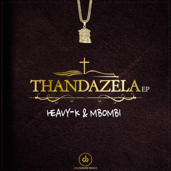 (Amapiano 2021) Heavy-K & Mbombi - Thandazela (EP) [Exclusivo 2021] (Download MP3)