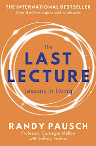 The Last Lecture: Really Achieving Your Childhood Dreams - Lessons in Living (English Edition)
