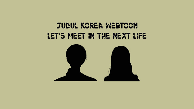 Judul Korea Webtoon Let's Meet in the Next Life