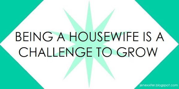 Being a Housewife is a Challenge to Grow (Housewife Sayings by JenExx)