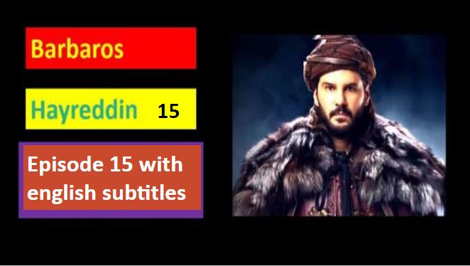 Recent,       Barbaros Hayreddin Episode 15 in English  Subtitles. Barbaros Hayreddin Episode 15 With English Subtitles. Barbaros Hayreddin. Barbaros Hayreddin Episode 15  English  Subtitles Season 2,