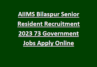 AIIMS Bilaspur Senior Resident Recruitment 2023 73 Government Jobs Apply Online