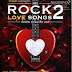 [Mp3]-[Hot MP3] เพลงรัก กระแทกใจชาวร็อก บนอัลบั้ม ROCK LOVE SONGS VOL.2 CBR@320Kbps