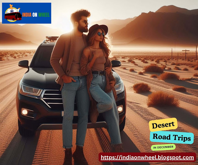 Desert Road Trips in December | Desert Expeditions | Desert Adventures | Best Desert Road Trips | The Winter Wonders