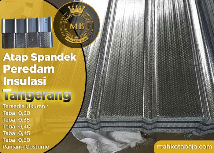 Harga Atap Spandek Lapis Peredam Tangerang Terbaru April 2024