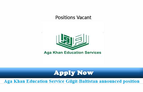 Aga Khan Education Service Gilgit-Baltistan announced position