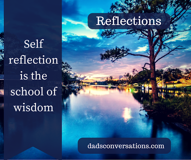 quote:  self reflection is the school of wisdom