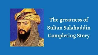 The greatness of Sultan Salahuddin Completing Story