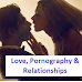 Love, Pornography, and Relationships