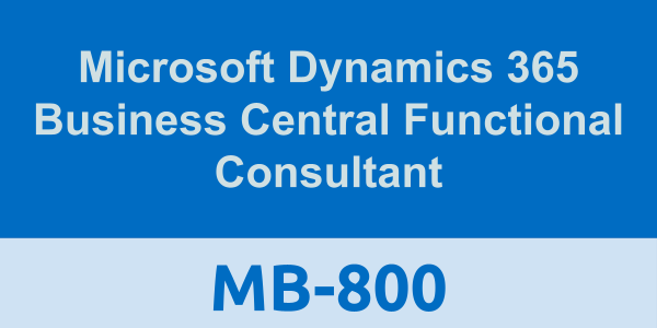 MB-800: Microsoft Dynamics 365 Business Central Functional Consultant