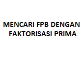 Cara Menghitung FPB dengan Faktorisasi Prima