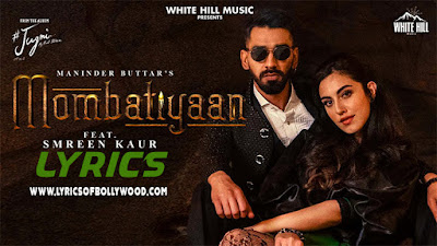 Mombatiyaan Song Lyrics | Maninder Buttar | Samreen Kaur | MixSingh | Jugni