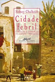 Boa leitura: Cidade Febril de Sidney Chalhoub