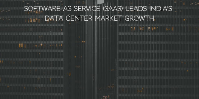 Software as Service (SaaS) leads India's Data Center Market Growth
