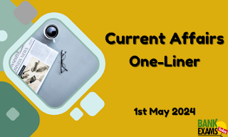 Current Affairs One - Liner : 1st May 2024