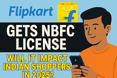 Flipkart NBFC License 2025 – Transforming E-Commerce & Credit