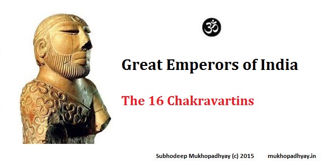 Great Emperors of India – The 16 Chakravartins