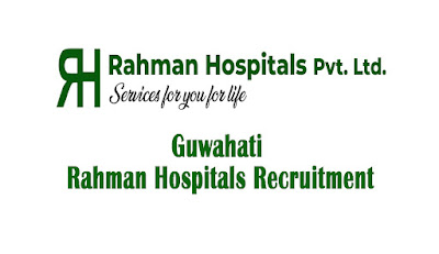 Guwahati Rahman Hospitals Recruitment