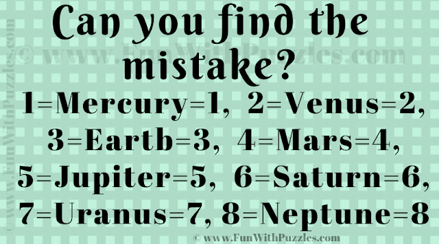 Can you find the mistake? 1=Mercury=1,  2=Venus=2,  3=Earth=3,  4=Mars=4,  5=Jupiter=5,  6=Saturn=6, 7=Uranus=7, 8=Neptune=8