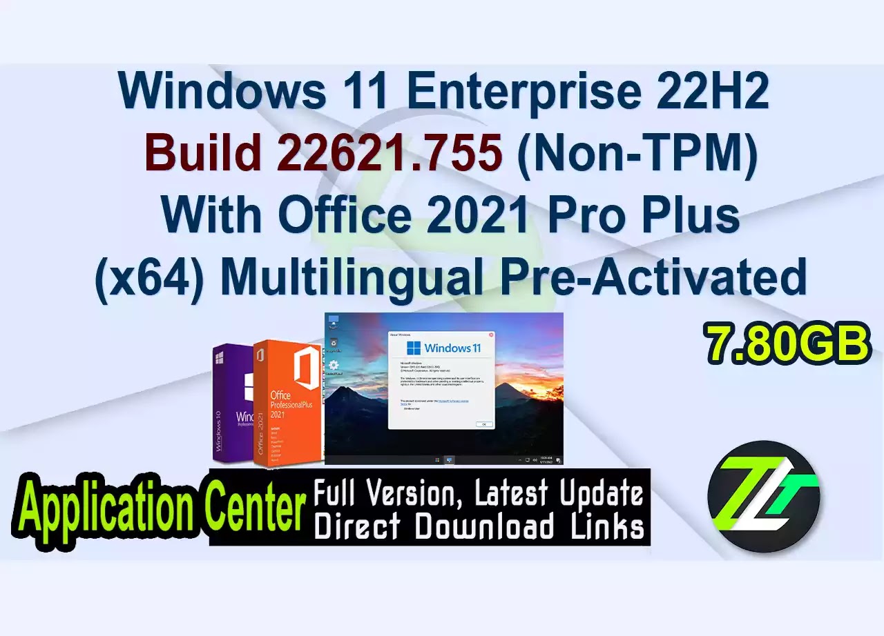 Windows 11 Enterprise 22H2 Build 22621.755 (Non-TPM) With Office 2021 Pro Plus (x64) Multilingual Pre-Activated