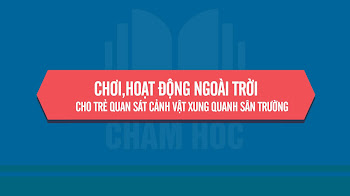 CHƠI,HOẠT ĐỘNG NGOÀI TRỜI  CHO TRẺ QUAN SÁT CẢNH VẬT XUNG QUANH SÂN TRƯỜNG TCVĐ:AI NHANH NHẤT