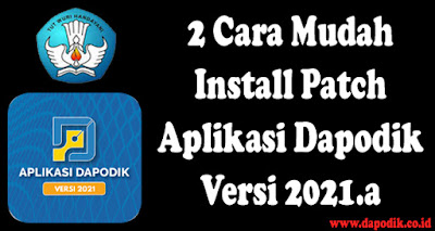 2 Cara Mudah  Install Patch Aplikasi Dapodik Versi 2021.a