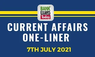 Current Affairs One-Liner: 7th July 2021