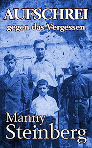 Aufschrei gegen das Vergessen: Erinnerungen an den Holocaust (Holocaust Überlebende erzählen 1)