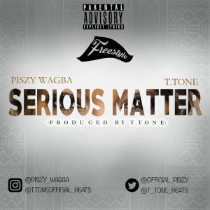 Piszy Wagba – Serious Matter (Prod. T.Tone)

