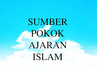 Makalah Sumber Pokok Ajaran Islam